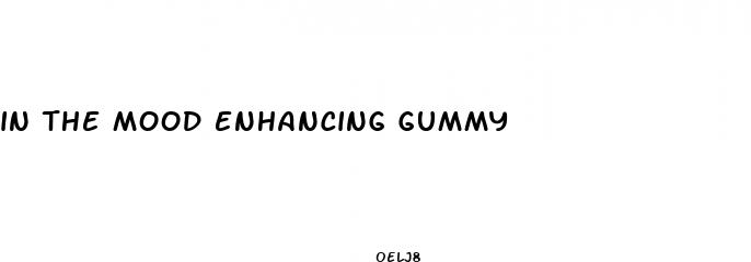 in the mood enhancing gummy