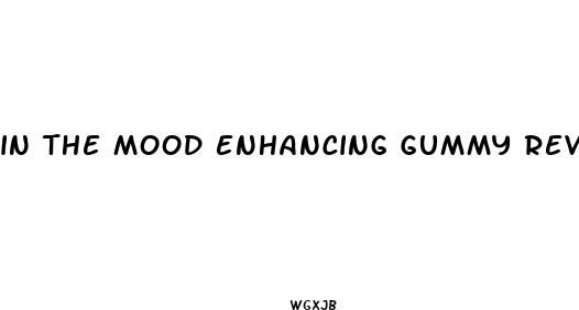 in the mood enhancing gummy reviews