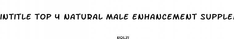 intitle top 4 natural male enhancement supplements recommended in 2024