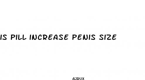 is pill increase penis size