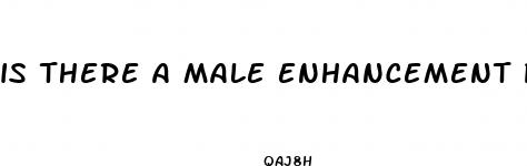 is there a male enhancement pill that really works