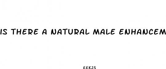 is there a natural male enhancement