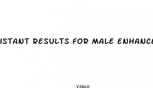 istant results for male enhancement