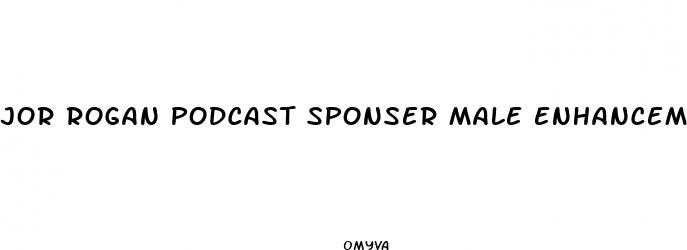 jor rogan podcast sponser male enhancement