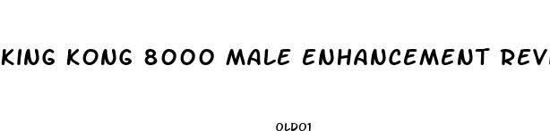 king kong 8000 male enhancement reviews