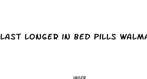 last longer in bed pills walmart