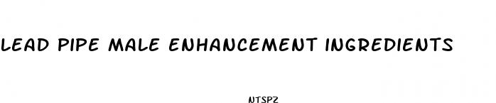 lead pipe male enhancement ingredients