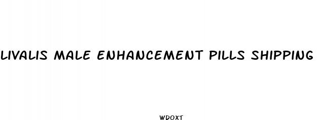 livalis male enhancement pills shipping