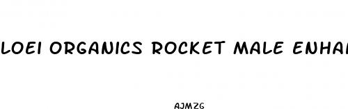 loei organics rocket male enhancement review