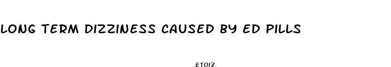 long term dizziness caused by ed pills