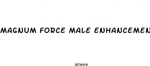magnum force male enhancement