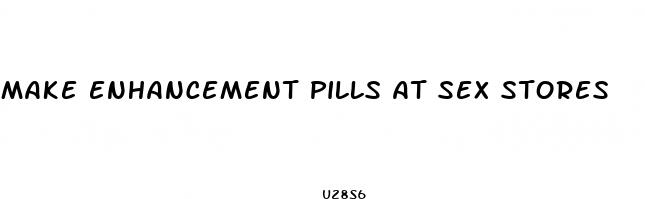 make enhancement pills at sex stores