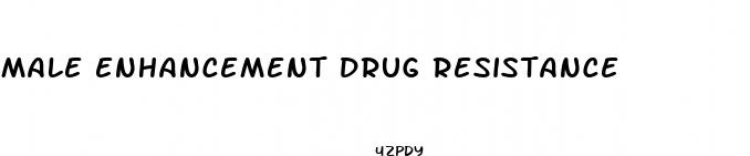 male enhancement drug resistance