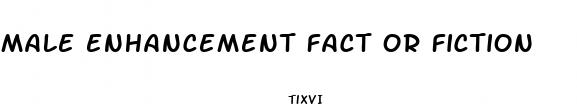 male enhancement fact or fiction
