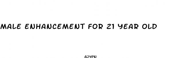 male enhancement for 21 year old
