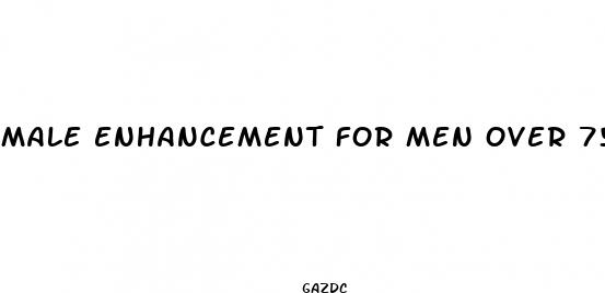 male enhancement for men over 75