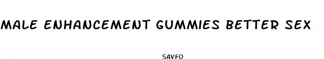male enhancement gummies better sex