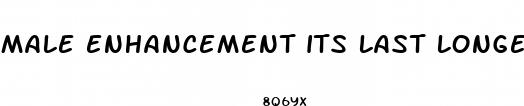 male enhancement its last longer