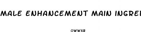 male enhancement main ingredients