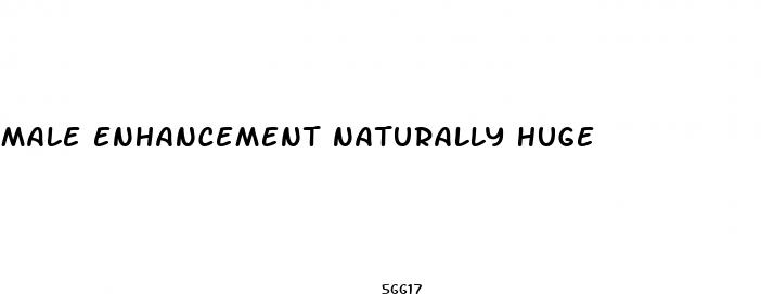 male enhancement naturally huge