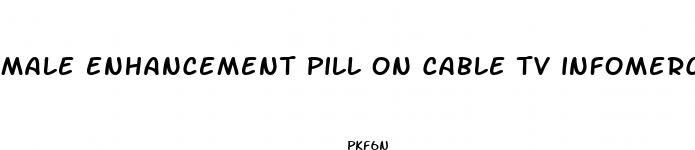 male enhancement pill on cable tv infomercial