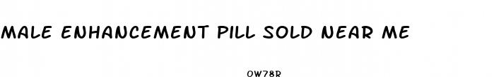 male enhancement pill sold near me