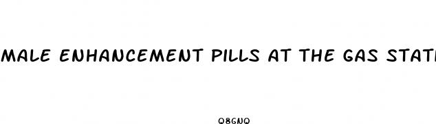 male enhancement pills at the gas station