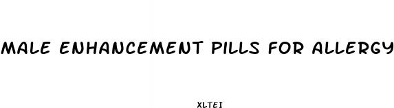 male enhancement pills for allergy