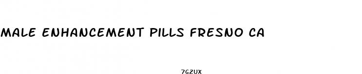 male enhancement pills fresno ca