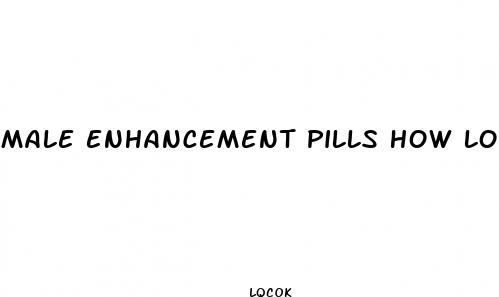 male enhancement pills how long does it take
