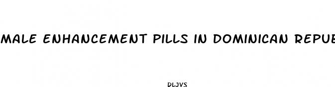 male enhancement pills in dominican republic
