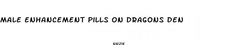 male enhancement pills on dragons den