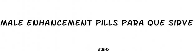 male enhancement pills para que sirve
