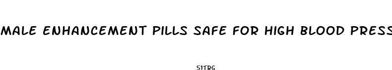 male enhancement pills safe for high blood pressure