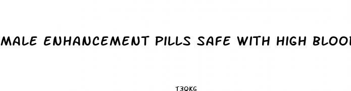 male enhancement pills safe with high blood pressure