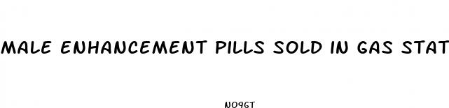 male enhancement pills sold in gas stations
