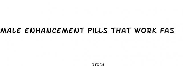 male enhancement pills that work fas