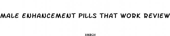 male enhancement pills that work reviews