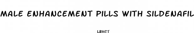 male enhancement pills with sildenafil in them