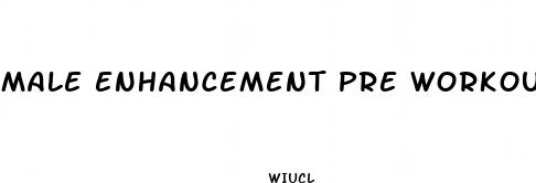 male enhancement pre workout