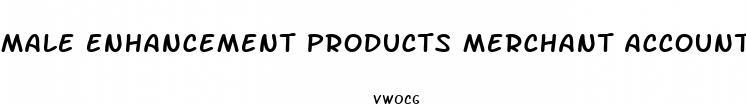 male enhancement products merchant account