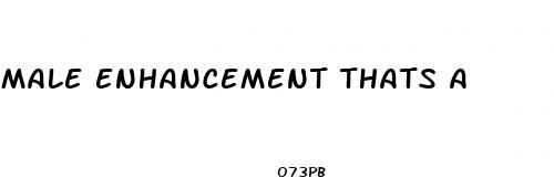 male enhancement thats a
