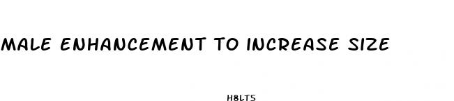 male enhancement to increase size