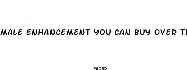 male enhancement you can buy over the counter