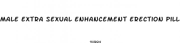 male extra sexual enhancement erection pills fda