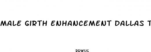 male girth enhancement dallas tx