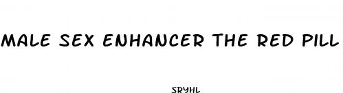 male sex enhancer the red pill