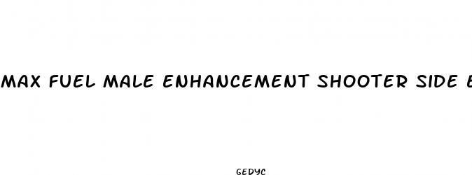 max fuel male enhancement shooter side effects