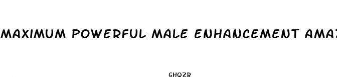 maximum powerful male enhancement amazon