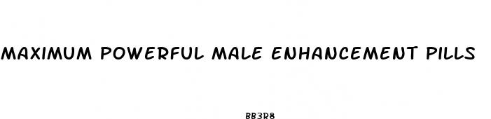 maximum powerful male enhancement pills
